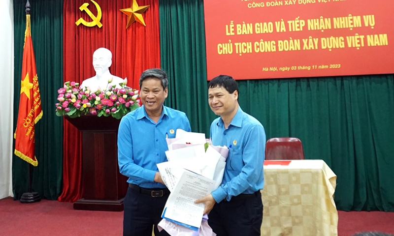 Lễ bàn giao và tiếp nhận nhiệm vụ Chủ tịch Công đoàn Xây dựng Việt Nam